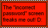 The incorrect password screen freaks me out! D: Stamp